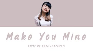 Make You Mine - Public (cover by Ghea Indrawari) Lirik Eng/Indo