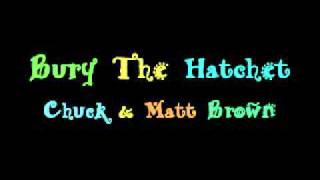 Bury The Hatchet · Chuck & Matt Brown @ChuckBrownStuff