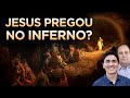 DESCUBRA O QUE JESUS FOI FAZER NO INFERNO! Ele Pregou aos Espíritos em Prisão? - @LamartinePosella