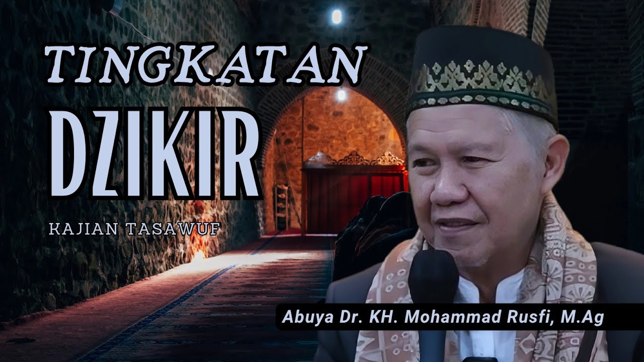 Tingkatan Dzikir - Abuya Dr. KH. Mohammad Rusfi, M.Ag