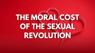 The Moral Cost of the Sexual Revolution