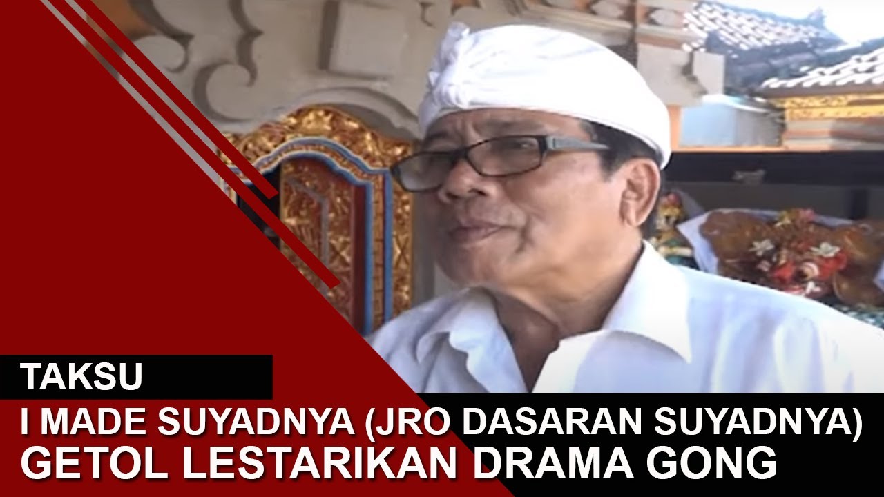 I MADE SUYADNYA GETOL LESTARIKAN DRAMA GONG | TAKSU