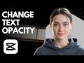 How to Change Text Opacity (2026 CapCut Tutorial)