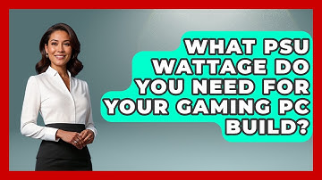 What PSU Wattage Do You Need For Your Gaming PC Build? - Tech Terms Explained