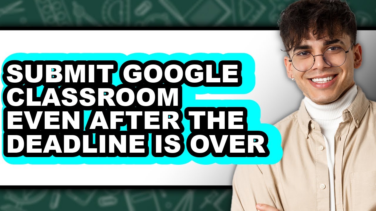 How to Submit Google Classroom Even After the Deadline Is Over - Full ...