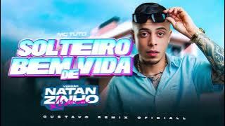 Mc Tuto - Solteiro Bem De Vida - VERSÃO NATANZINHO LIMA (( GUSTAVO REMIX OFICIALL ))