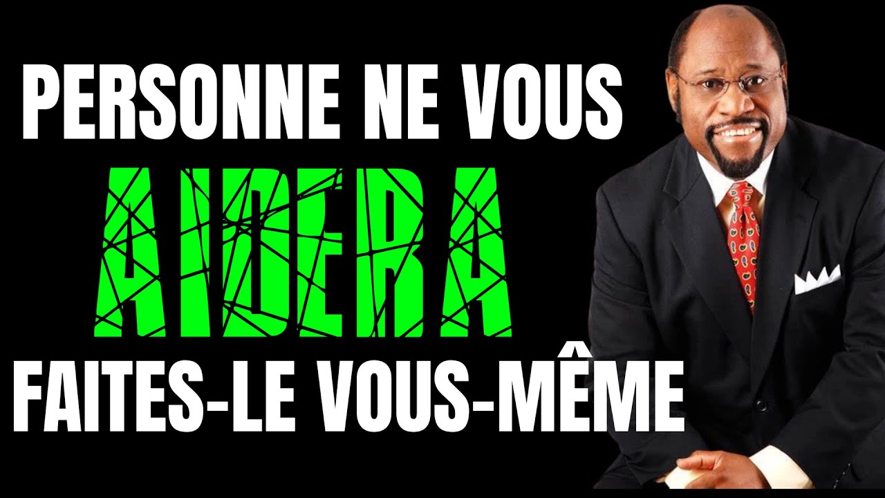 PERSONNE NE VOUS AIDERA, FAITES-LE VOUS-MÊME - DR MYLES MUNROE EN FRANÇAIS DISCOURS DE MOTIVATION