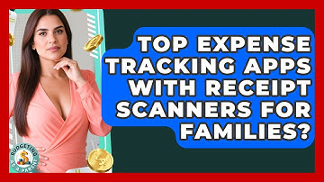 Top Expense Tracking Apps With Receipt Scanners For Families? - Budgeting as a Parent