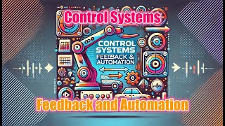 Control Systems: Feedback and Automation