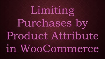 Limiting Purchases by Product Attribute in WooCommerce