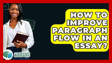 How To Improve Paragraph Flow In An Essay? - The Language Library