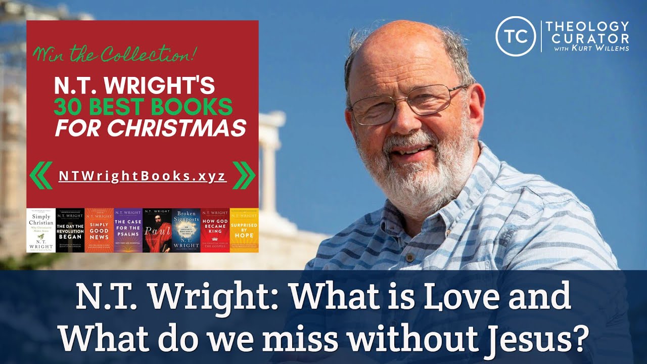 N.T. Wright What is Love and What do we miss without Jesus? YouTube