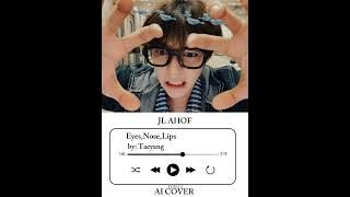 [AI COVER] EYES, NOSE, LIPS - TAEYANG | JL COVER