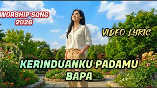 KERINDUANKU PADAMU BAPA - WORSHIP SONG 2026 #song #music 
