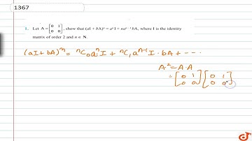 Let `A=[0 1 0 0]` show that `(a I+b A)^n=a^n I+n a^(n-1)b A` , where I is the identity matrix of...