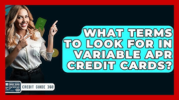 What Terms To Look For In Variable APR Credit Cards? - CreditGuide360.com