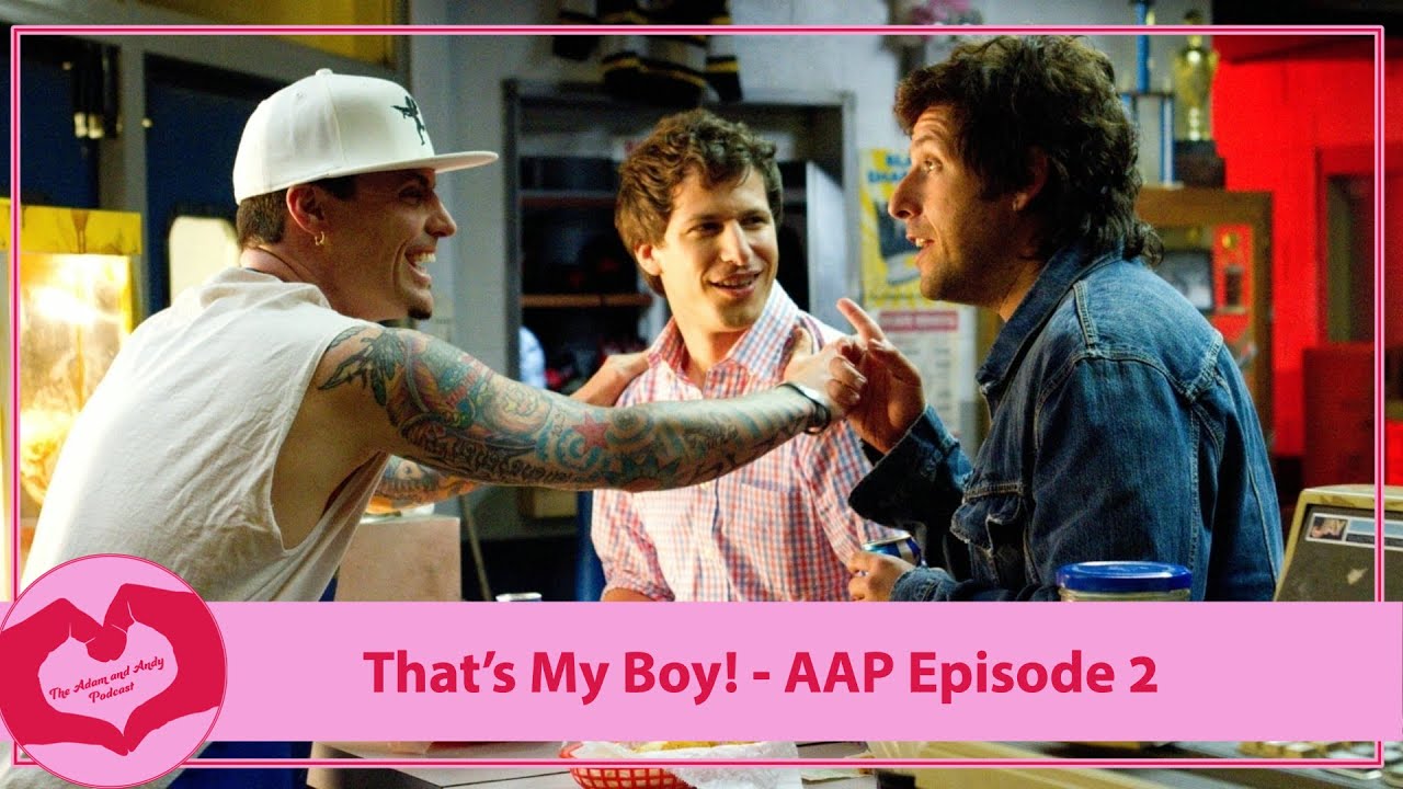 That's My Boy - The Adam and Andy Podcast Ep 2