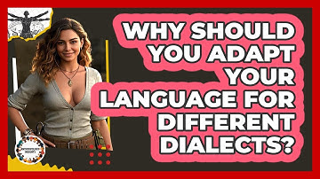 Why Should You Adapt Your Language For Different Dialects? - Anthropology Insights