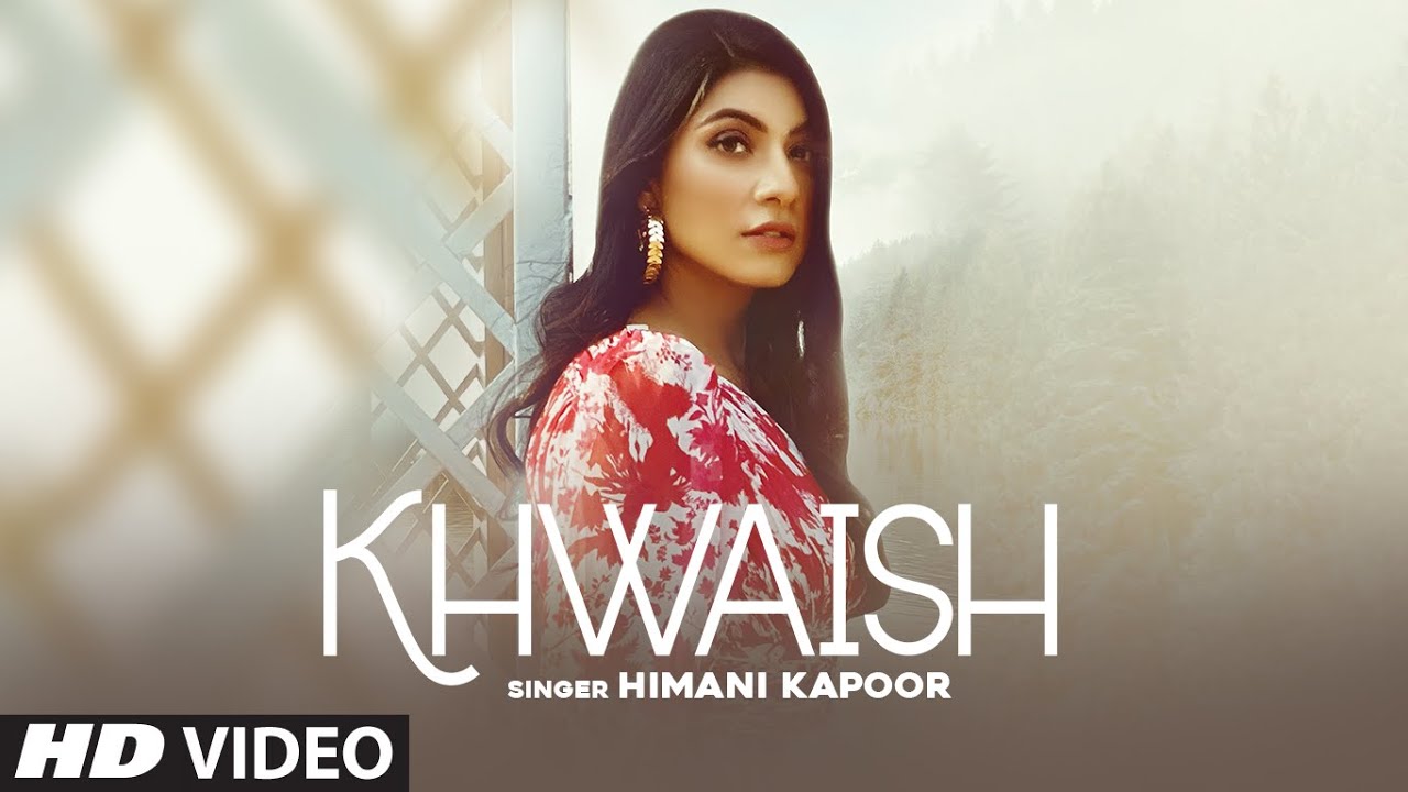 Khwaish (Full Song) | Himani Kapoor | Namyoho Studios | Mani Shergill | Latest Punjabi Songs 2021