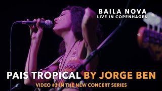 Baila Nova - Pais Tropical (Jorge Ben) - Live In Copenhagen (#3 in concert series)