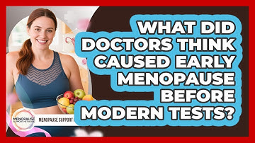 What Did Doctors Think Caused Early Menopause Before Modern Tests? - Menopause Support Network