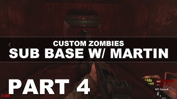 Custom Zombies: Sub Base w/ Martin | Part 4