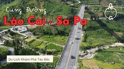 Cung Đường Từ Lào Cai Lên Sa Pa - Đẹp Và Nguy Hiểm | Kinh Nghiệm Du Lịch Tây Bắc