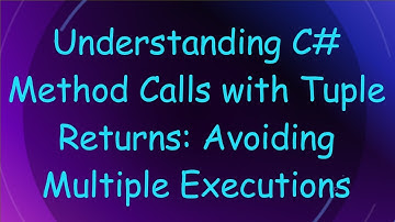 Understanding C#  Method Calls with Tuple Returns: Avoiding Multiple Executions