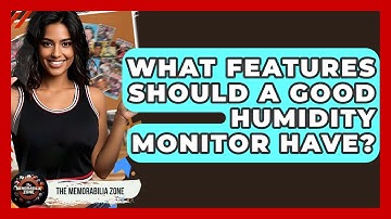 What Features Should A Good Humidity Monitor Have? - The Memorabilia Zone