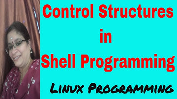 Control structures in Shell Programming | Shell Scripting | Linux Programming