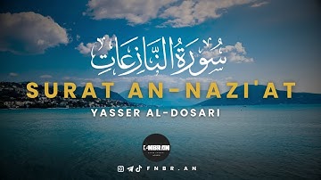 ياسر الدوسري سورة النازعات-Yasser Al-Dosari Surat An-Nazi'at