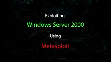 Exploiting Windows Server 2000 Using Metasploit