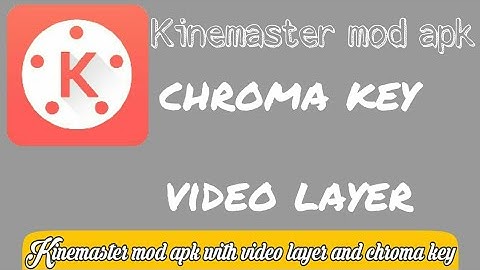 Kinemaster mod apk with chroma key and video layer.