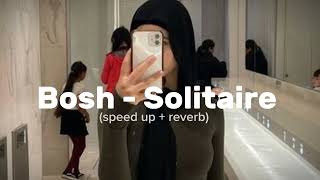 Bosh - Solitaire (speed up + reverb) use your 🎧🎶 Tik Tok music (Audio)