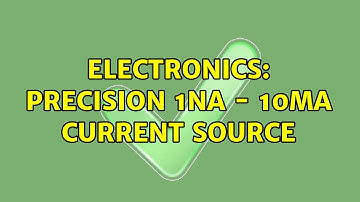 Electronics: Precision 1nA - 10mA current source