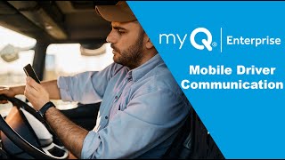 Mobile Driver Communication with myQ Enterprise