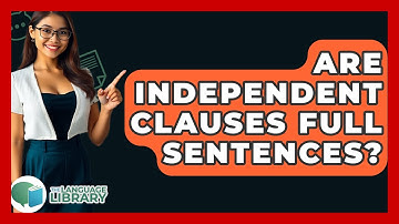 Are Independent Clauses Full Sentences? - The Language Library