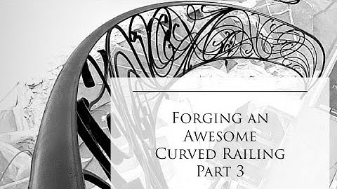 Forging an Awesome Curved Railing, Part 3