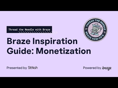 Braze Inspiration Guide Monetization Thread The Needle With Braze