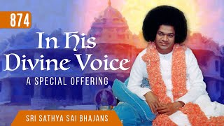 874 - In His Divine Voice | A Special Video Offering | Sri Sathya Sai Bhajans