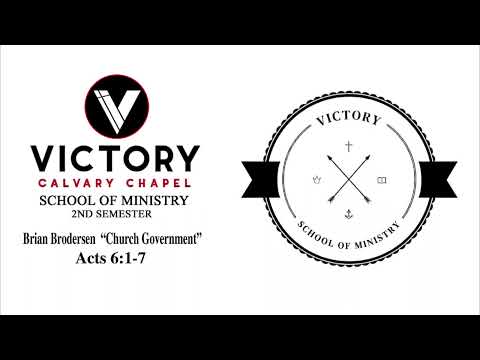 Victory Calvary Chapel School of Ministry Brian Brodersen Church Government Acts 6