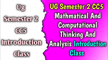 UG Semester 2 | CC5 | Mathmatical And Computational Thinking And Analysis | CC5 Introduction Video 💥