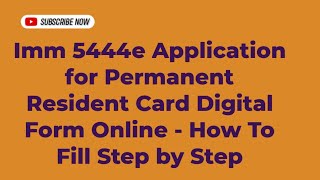 Imm 5444e Application for Permanent Resident Card Digital Form Online - How To Fill Step by Step