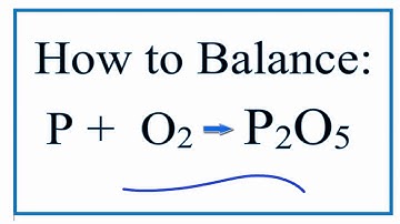 How to Balance P + O2 = P2O5 (Phosphorous and Oxygen Gas)