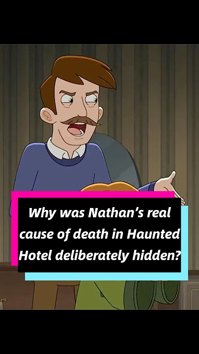 Why was Nathan’s real cause of death in Haunted Hotel deliberately hidden