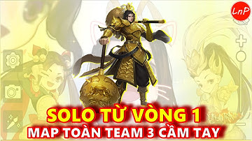 VLTK MOBILE - THIÊN VƯƠNG SOLO TỪ VÒNG 1 - MAP TOÀN TEAM 3 CẦM TAY | LnP