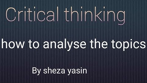 how to built critical thinking || how to critically analyse the topics || css lectures