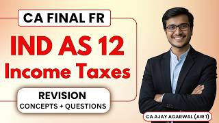 IND AS 12 Income Taxes Revision with Questions | CA Final FR | CA Ajay Agarwal AIR 1