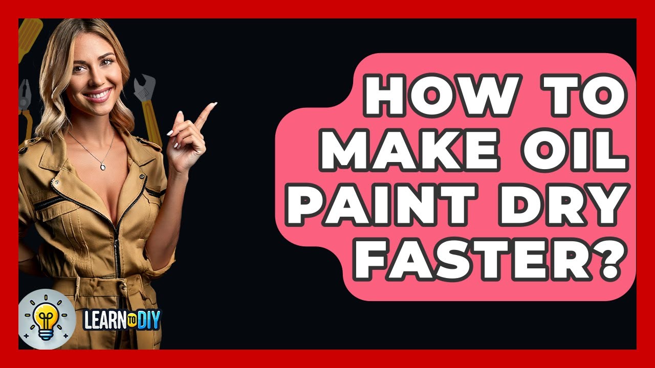 How To Make Oil Paint Dry Faster? - LearnToDIY360.com