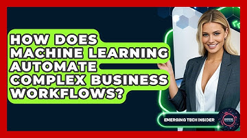 How Does Machine Learning Automate Complex Business Workflows? - Emerging Tech Insider